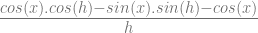 \frac{cos(x).cos(h)-sin(x).sin(h)-cos(x)}{h} \frac{cos(x).cos(h)-sin(x).sin(h)-cos(x)}{h}