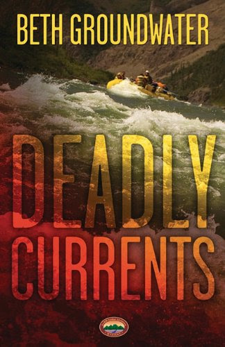Deadly Currents (An RM Outdoor Adventures Mystery, #1) by Beth Groundwater