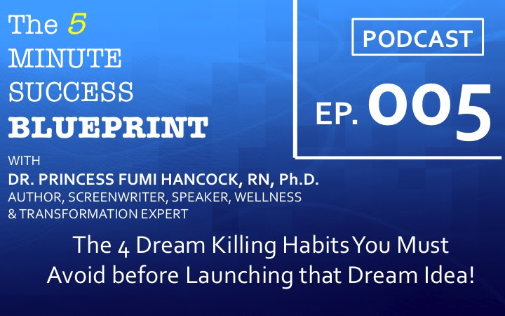 Podcast005: What are the 4 Dream Killing Habits You Must Avoid before Launching that Dream Idea!