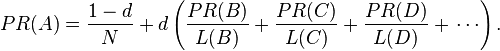 PR(A) = {1 - d \over N} + d \left( \frac{PR(B)}{L(B)}+ \frac{PR(C)}{L(C)}+ \frac{PR(D)}{L(D)}+\,\cdots \right).
