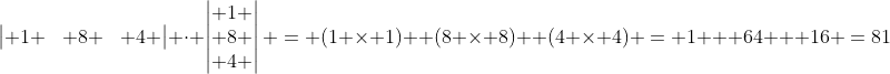 \begin{vmatrix} 1 & 8 & 4 \end{vmatrix} \cdot \begin{vmatrix} 1 \\ 8 \\ 4 \end{vmatrix} = (1 \times 1)+ (8 \times 8)+ (4 \times 4) = 1 + 64 + 16 =81
