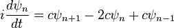 i{d \psi_n \over dt} = c \psi_{n+1} - 2c\psi_n + c\psi_{n-1}