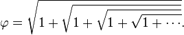 \varphi = \sqrt{1 + \sqrt{1 + \sqrt{1 + \sqrt{1 + \cdots}}}}.
