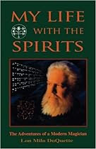 My Life With The Spirits: The Adventures of a Modern Magician