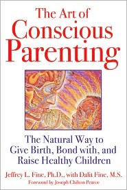 M.S., Jeffrey L. Fine, Ph.D., Joseph Chilton Pearce  Dalit Fine - The Art of Conscious Parenting