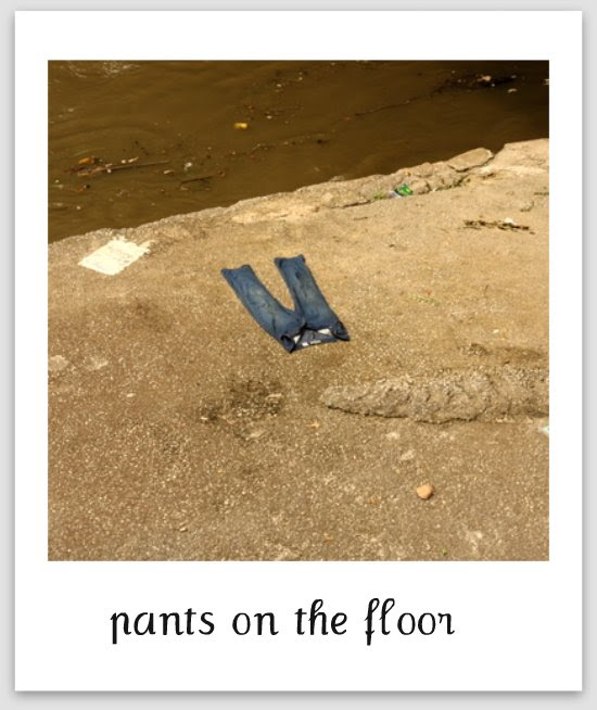 pants on the floor!