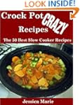 Crock Pot Crazy Recipes : The 50 Best...