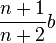 \frac{n + 1}{n + 2} b