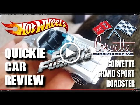 QUICKIE CAR REVIEW: 2015 Hot Wheels FAST & FURIOUS - CORVETTE GRAND ... QUICKIE CAR REVIEW: 2015 Hot Wheels FAST & FURIOUS - CORVETTE GRAND ...