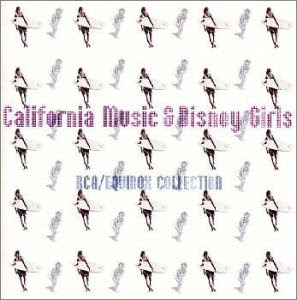 カリフォルニア・ミュージック&ディズニー・ガールズ～RCA/イクイノックス・コレクション～
