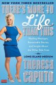 There's More to Life Than This: Healing Messages, Remarkable Stories, and Insight About the Other Side from the Long Island Medium