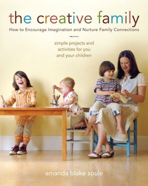 The Creative Family: Simple Projects and Activities for You and Your Children That Encourage Imagination and Nurture Family Connection