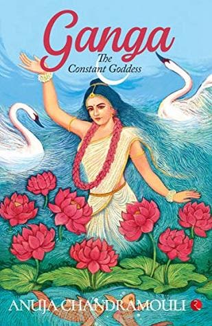 Ganga The Constant Goddess By Anuja Chandramouli BOOK REVIEW