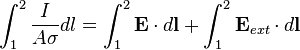 \int_{1}^{2} \frac{I}{A\sigma} dl =
\int_{1}^{2}{\bold{E} \cdot d\bold{l}} +
\int_{1}^{2}{\bold{E}_{ext} \cdot d\bold{l}}