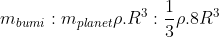 m_{bumi}: m_{planet}= \rho.R^{3}:\frac{1}{3} \rho.8R^{3}