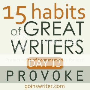 15 Habits of Great Writers Day 12 Provoke