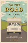 On the Road... with Kids: One Family's Life-Changing Gap Year