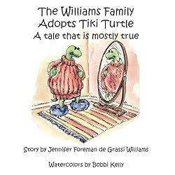 The Williams Family Adopts Tiki Turtle: A Tale That is Mostly True (The Williams Family Animal Tales of Tails)
