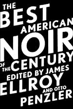 The Best American Noir of the Century by James Ellroy and Otto Penzler, editors