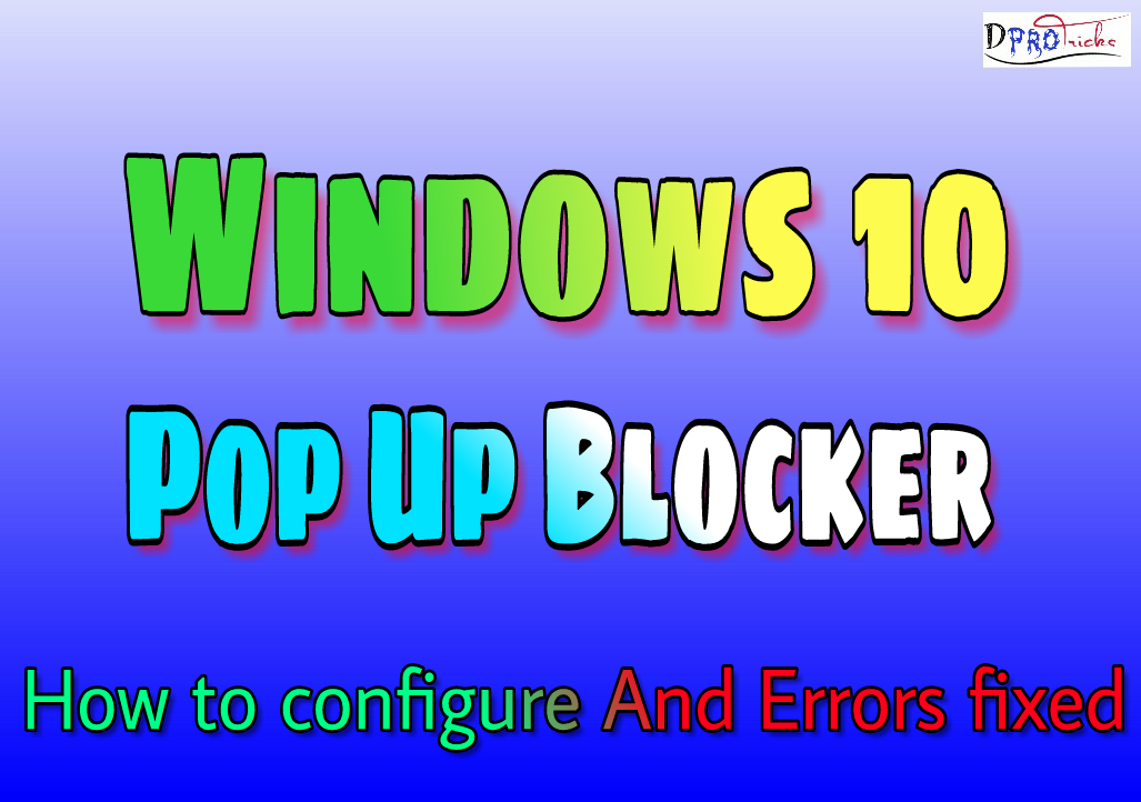 Windows 10 pop up blocker | Complete guide and errors fixing (2019)