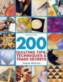 200 Quilting Tips, Techniques and Trade Secrets