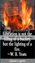 Education is not the filling of a bucket, but the lighting of a fire. W.B. Yeats quote at DailyLearners.com