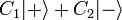 C_1 |+\rangle + C_2 |-\rangle