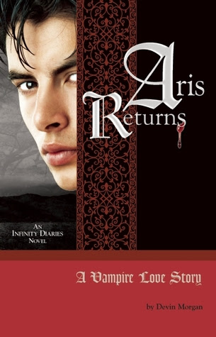 Aris Returns: A Vampire Love Story (Infinity Diaries Trilogy, #1)