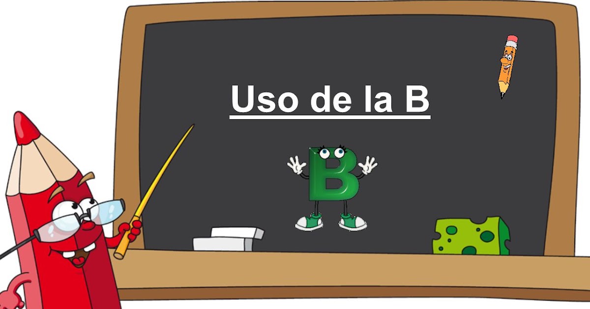 USO DE LA B: USO DE LA B