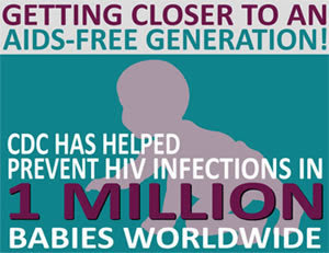 Infographic: Getting closer to an AIDS-free generation! CDC has helped prevent HIV infections in 1 million babies worldwide.