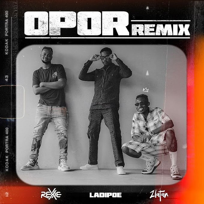 [Music] Rexxie Ft. Zlatan, LadiPoe – Opor (Remix)