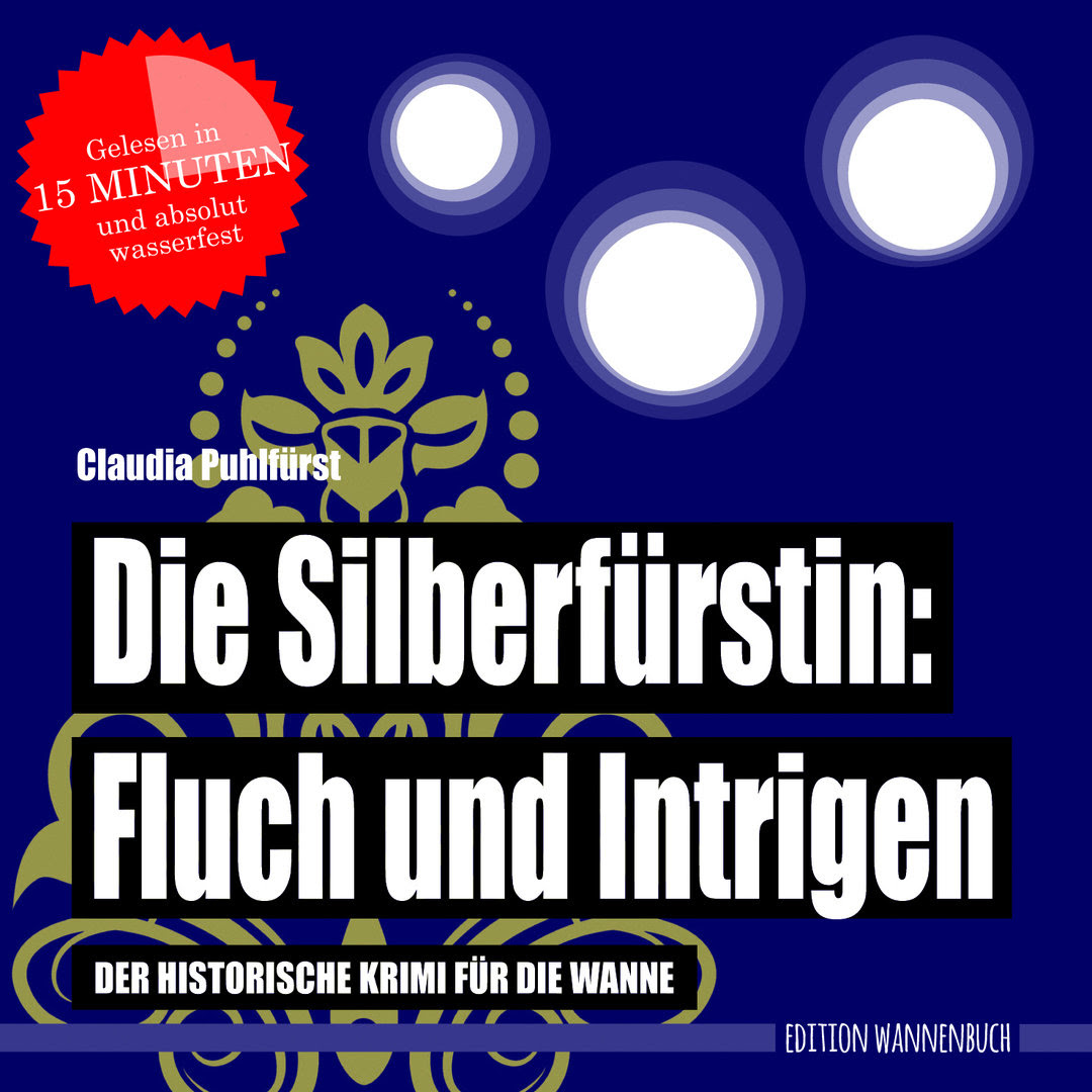 Die Silberfürstin - Fluch und Intrigen: Der historische Krimi für die Wanne (Badebuch)