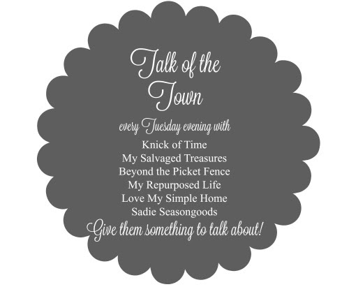 Talk of the Town Link Party with Knick of Time, My Salvaged Treasures, Beyond the Picket Fence, My Repurposed Life, Holy Craft, Love My Simple Home, and Sadie Seasongoods - Knick of Time.net