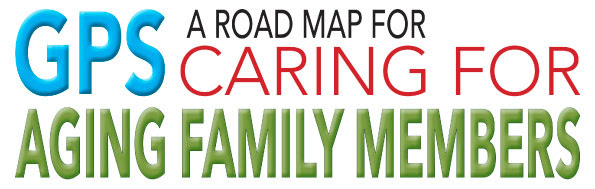 GPS: A road map for caring for aging family members
