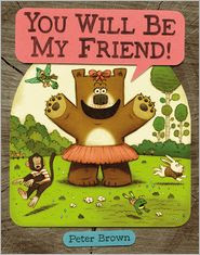You Will Be My Friend! by Peter Brown: Book Cover