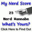 I am nerdier than 23% of all people. Are you nerdier? Click here to find out!