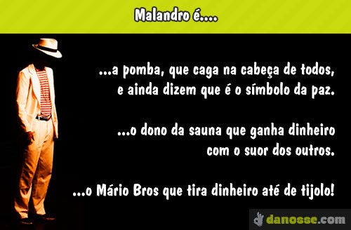 Malandro é....