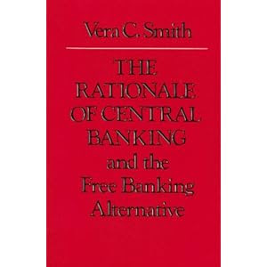 The Rationale of Central Banking: and the Free Banking Alternative