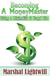 Becoming a MoneyMaster Living a Minimalist & Frugal Life: Learning how to improve your money management and spending habits (Frugal, Minimalist, Personal ... debt, Debt free, Grow Money, Spending)