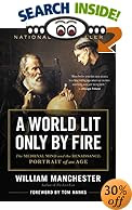 A World Lit Only by Fire : The Medieval Mind and the Renaissance - Portrait of an Age by William Manchester