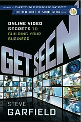 Get Seen: Online Video Secrets to Building Your Business by Steve Garfield