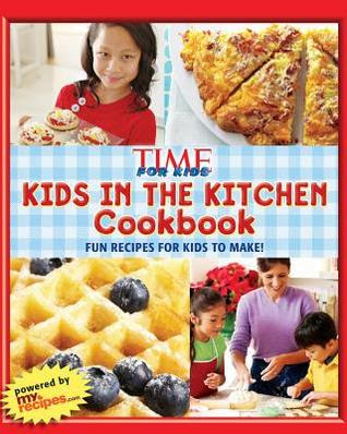 TIME for Kids Kids in the Kitchen Cookbook: Fun recipes for kids to make!
