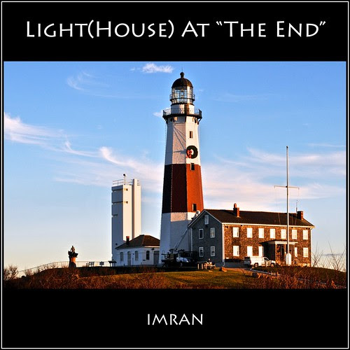 The Light(House) At "The End" (Montauk) Of No Tunnel - IMRAN™ by ImranAnwar