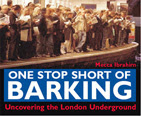 Fun new London Underground book out in September 2004 - One Stop Short of Barking - London Underground Book