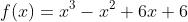 f(x)=x^3-x^2+6x+6