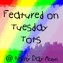 Featured at Tuesday Tots on Rainy Day Mum