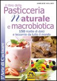 Il Libro della Pasticceria Naturale e Macrobiotica
