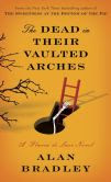 The Dead in Their Vaulted Arches (Flavia de Luce Series #6)