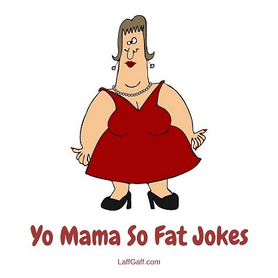 Yo Mama So Fat Jokes Laffgaff Home Of Laughter.