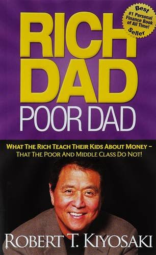 Rich Dad Poor Dad : What the Rich Teach Their Kids about Money That the Poor and Middle Class Do Not!